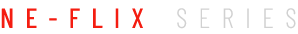 NE-FLIX SERIES